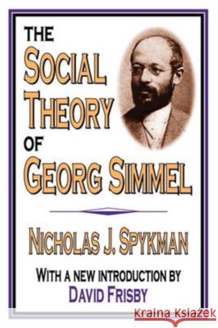 The Social Theory of Georg Simmel Nicholas J. Spykman David Frisby 9780765805713 Transaction Publishers