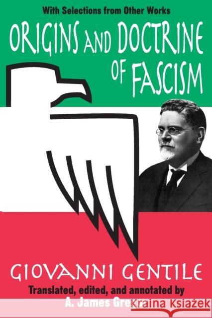 Origins and Doctrine of Fascism: With Selections from Other Works Gentile, Giovanni 9780765805775 Transaction Publishers