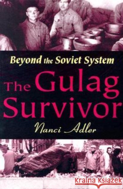 The Gulag Survivor: Beyond the Soviet System Adler, Nanci 9780765805850