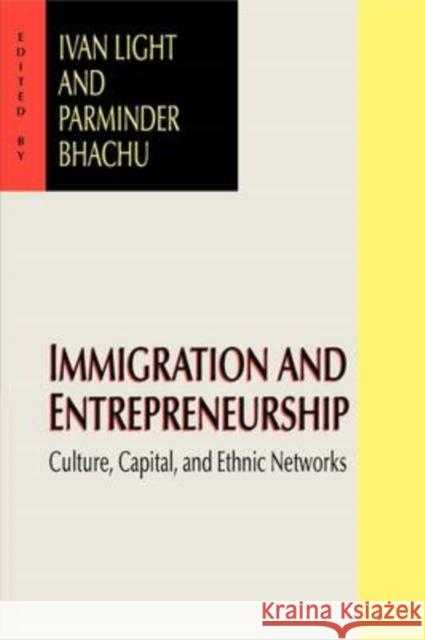 Immigration and Entrepreneurship: Culture, Capital, and Ethnic Networks Bhachu, Parminder 9780765805898 Transaction Publishers