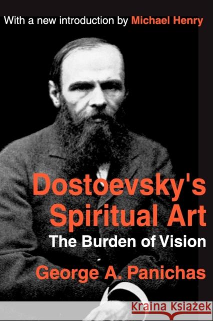 Dostoevsky's Spiritual Art: The Burden of Vision Panichas, George 9780765805959 Transaction Publishers