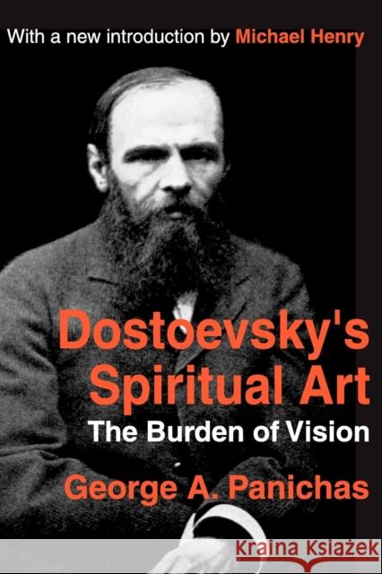 Dostoevsky's Spiritual Art: The Burden of Vision Panichas, George 9780765805959