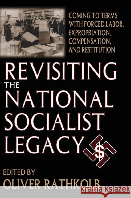 Revisiting the National Socialist Legacy: Coming to Terms with Forced Labor, Expropriation, Compensation, and Restitution Rathkolb, Oliver 9780765805966 Transaction Publishers