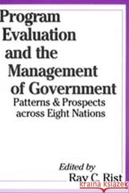 Program Evaluation and the Management of Government: Patterns and Prospects Across Eight Nations Freidson, Eliot 9780765806000