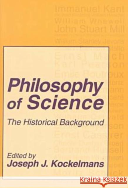 Philosophy of Science: The Historical Background Joseph J. Kockelmans Joseph Kockelmans 9780765806024
