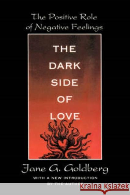 The Dark Side of Love: The Positive Role of Negative Feelings Goldberg, Jane 9780765806109 Transaction Publishers