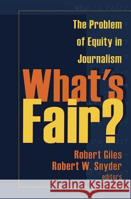 What's Fair?: The Problem of Equity in Journalism Gay Hendricks Robert H. Giles Robert W. Snyder 9780765806161