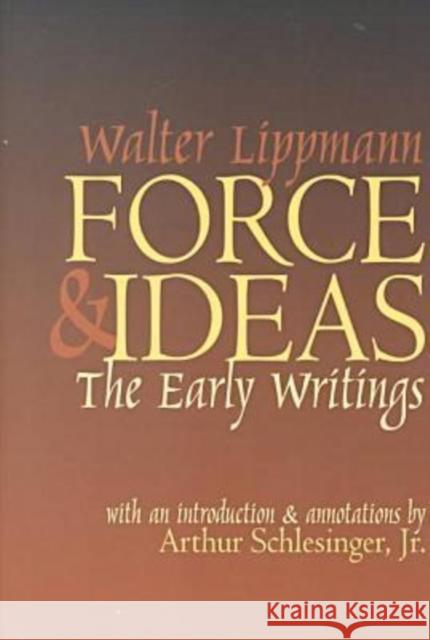 Force and Ideas: The Early Writings Lippmann, Walter 9780765806208 Transaction Publishers