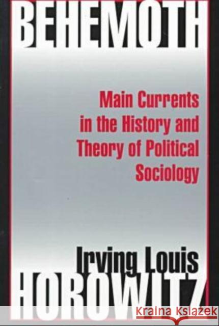 Behemoth: Main Currents in the History and Theory of Political Sociology Horowitz, Irving 9780765806277 Transaction Publishers