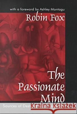 The Passionate Mind: Sources of Destruction & Creativity Fox, Robin 9780765806321 Transaction Publishers