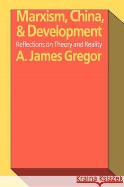 Marxism, China, and Development: Reflections on Theory and Reality Gregor, A. James 9780765806345