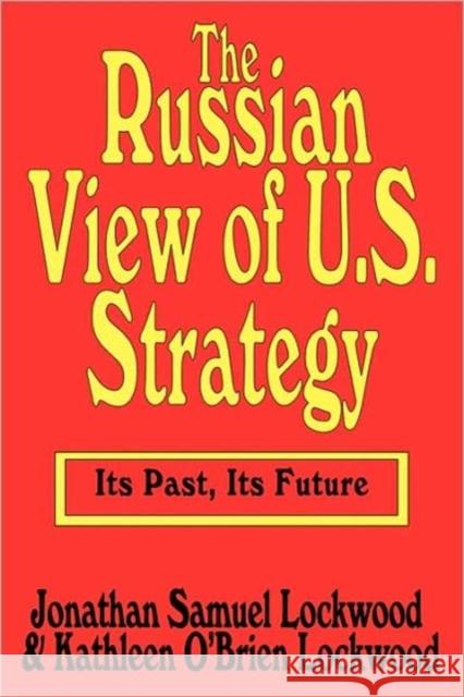 The Russian View of U.S. Strategy : Its Past, Its Future Lockwood 9780765806369 Transaction Publishers