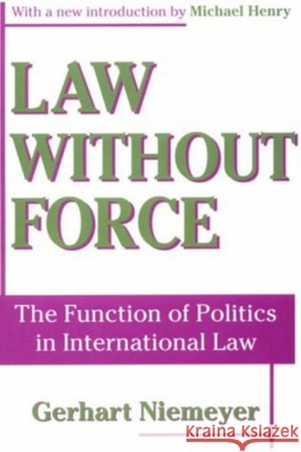 Law Without Force: The Function of Politics in International Law Niemeyer, Gerhart 9780765806406 Transaction Publishers