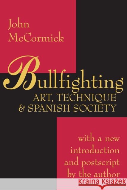 Bullfighting: Art, Technique and Spanish Society McCormick, John 9780765806574 Transaction Publishers