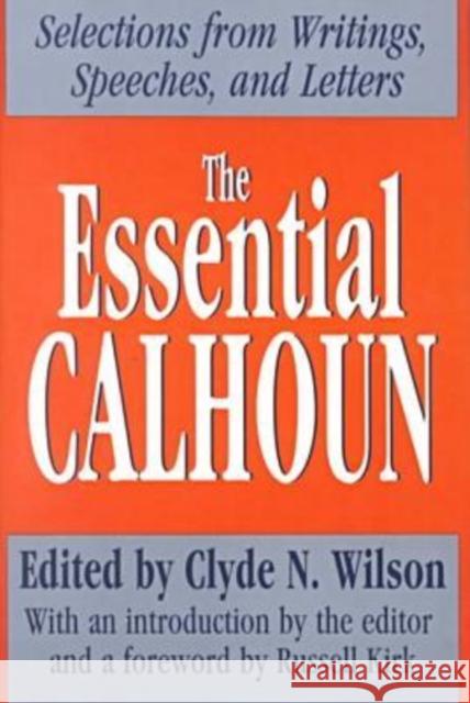 The Essential Calhoun John C. Calhoun Clyde N. Wilson Russell Kirk 9780765806673 Transaction Publishers