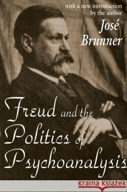 Freud and the Politics of Psychoanalysis Jose Brunner 9780765806727 Transaction Publishers