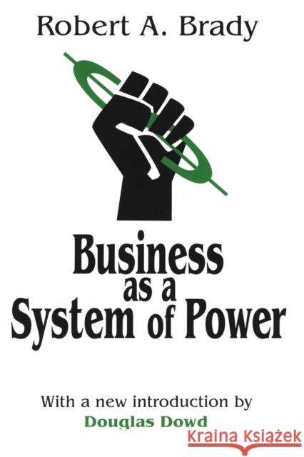 Business as a System of Power Robert A. Brady Douglas Fitzgerald Dowd Douglas Dowd 9780765806826