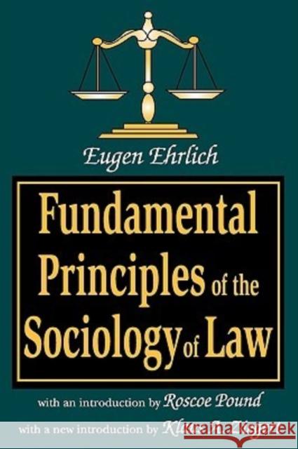 Fundamental Principles of the Sociology of Law Eugen Ehrlich Klaus A. Ziegert Roscoe Pound 9780765807014 Transaction Publishers