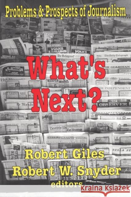 What's Next?: The Problems and Prospects of Journalism Giles, Robert 9780765807090 Transaction Publishers