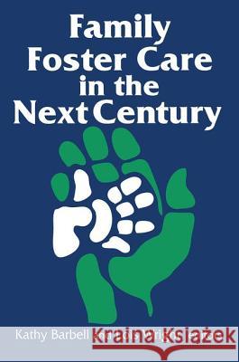 Family Foster Care in the Next Century Barbell, Kathy 9780765807120