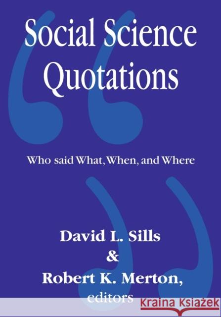 Social Science Quotations: Who Said What, When, and Where Merton, Robert 9780765807205 Transaction Publishers