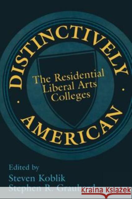 Distinctively American: The Residential Liberal Arts Colleges Graubard, Stephen R. 9780765807212