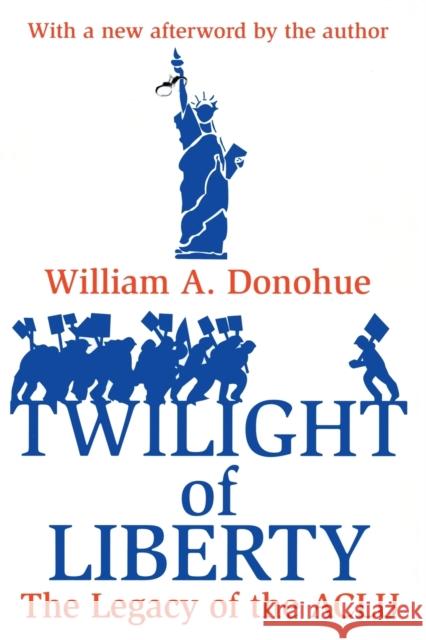 Twilight of Liberty: The Legacy of the ACLU Donohue, William A. 9780765807229