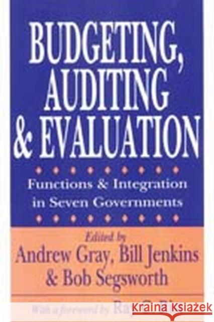 Budgeting, Auditing, and Evaluation: Functions and Integration in Seven Governments Gray, Andrew 9780765807243