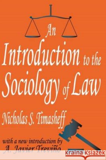 An Introduction to the Sociology of Law Nicholas S. Timasheff A. Javier Trevino 9780765807298 Transaction Publishers