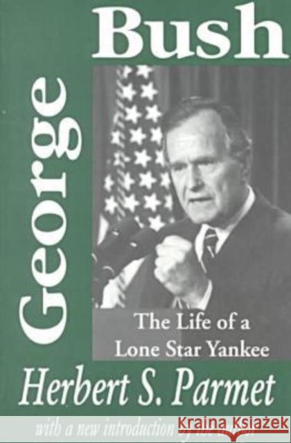 George Bush: The Life of a Lone Star Yankee Marcus, Judith T. 9780765807304 Transaction Publishers