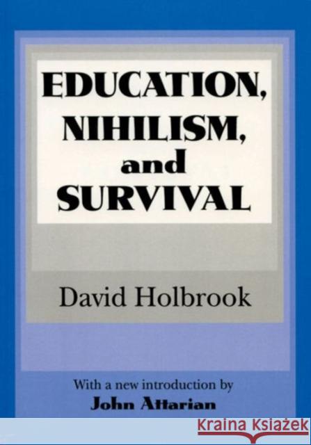 Education, Nihilism, and Survival David Holbrook John Attarian 9780765807328 Transaction Publishers