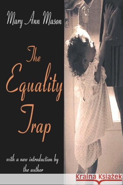 The Equality Trap Mary Ann Mason 9780765807403 Transaction Publishers