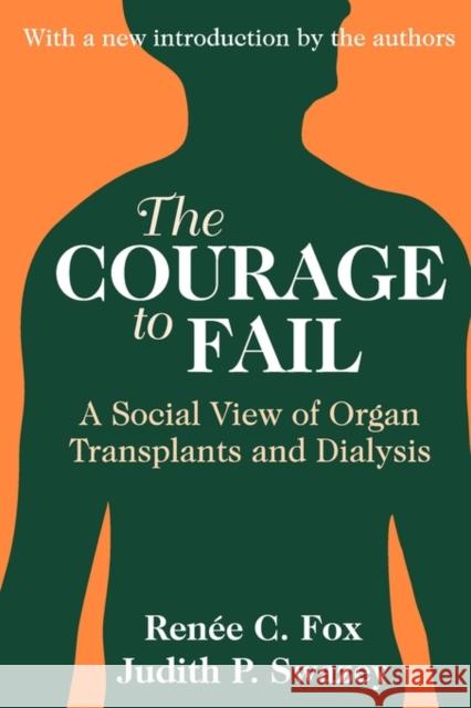 The Courage to Fail: A Social View of Organ Transplants and Dialysis Swazey, Judith P. 9780765807410