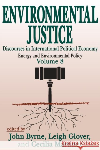 Environmental Justice : International Discourses in Political Economy Leigh Glover Cecilia A. Martinez John Byrne 9780765807519 Transaction Publishers