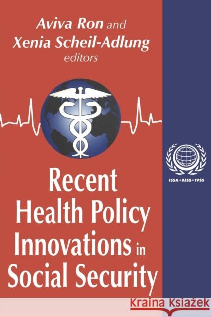 Recent Health Policy Innovations in Social Security Aviva Ron Xenia Scheil-Adlung 9780765807533 Transaction Publishers