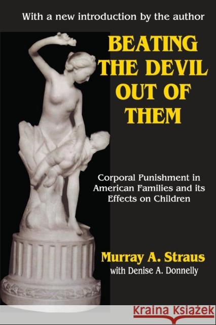 Beating the Devil Out of Them: Corporal Punishment in American Children Straus, Murray 9780765807540