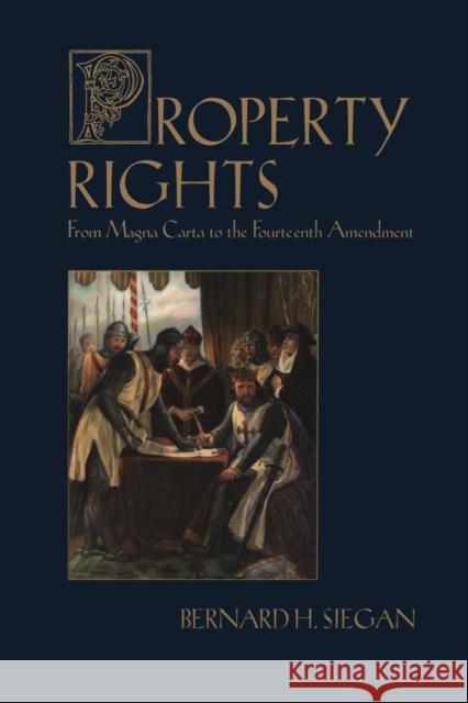 Property Rights: From Magna Carta to the Fourteenth Amendment Siegan, Bernard 9780765807557 Transaction Publishers