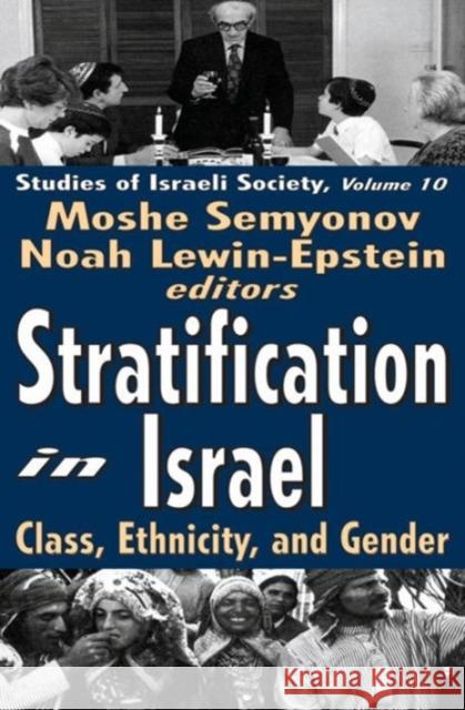 Stratification in Israel: Class, Ethnicity, and Gender Moshe Semyonov Noah Lewin-Epstein 9780765808011 Transaction Publishers