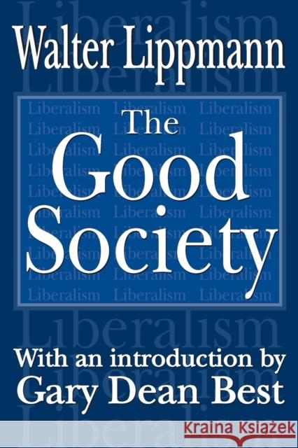 The Good Society Walter Lippmann Gary Dean Best 9780765808042 Transaction Publishers