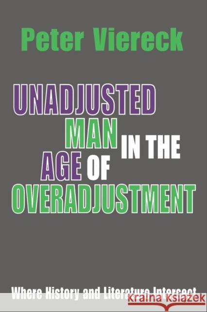 Unadjusted Man in the Age of Overadjustment: Where History and Literature Intersect Viereck, Peter 9780765808066 Transaction Publishers