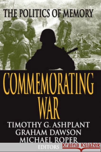 Commemorating War: The Politics of Memory Dawson, Graham 9780765808158