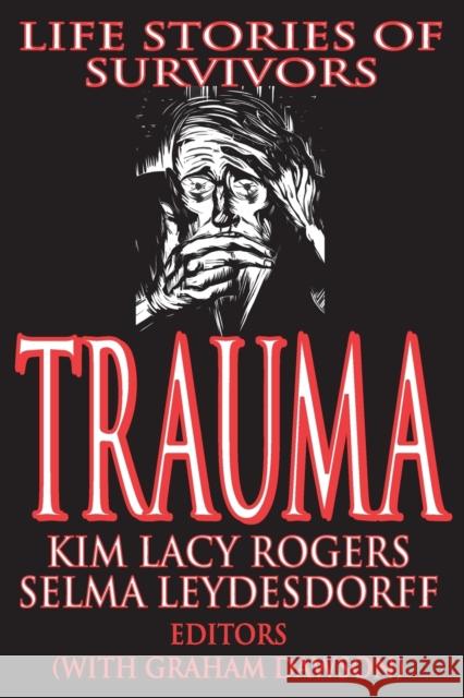 Trauma : Life Stories of Survivors Selma Leydesdorff Graham Dawson Kim Lacy Rogers 9780765808196 Transaction Publishers