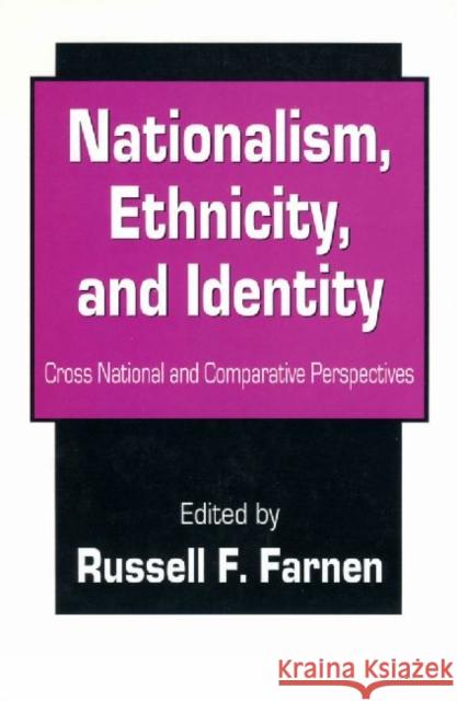 Nationalism, Ethnicity, and Identity: Cross National and Comparative Perspectives Farnen, Russell F. 9780765808226 Transaction Publishers