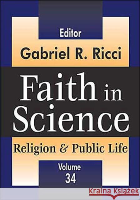 Faith in Science: Religion & Public Life Volume 34 Ricci, Gabriel R. 9780765808424 Transaction Publishers