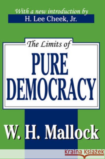 The Limits of Pure Democracy W. H. Mallock H. Lee, Jr. Cheek 9780765808462 Transaction Publishers