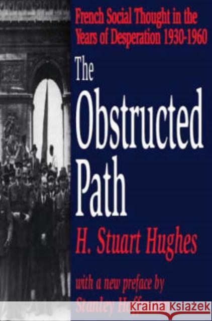 The Obstructed Path: French Social Thought in the Years of Desperation 1930-1960 Hughes, H. Stuart 9780765808509