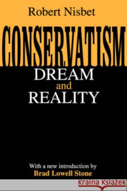Conservatism: Dream and Reality Nisbet, Robert 9780765808622 Transaction Publishers