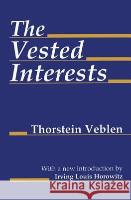 The Vested Interests Veblen, Thorstein 9780765808653 Transaction Publishers