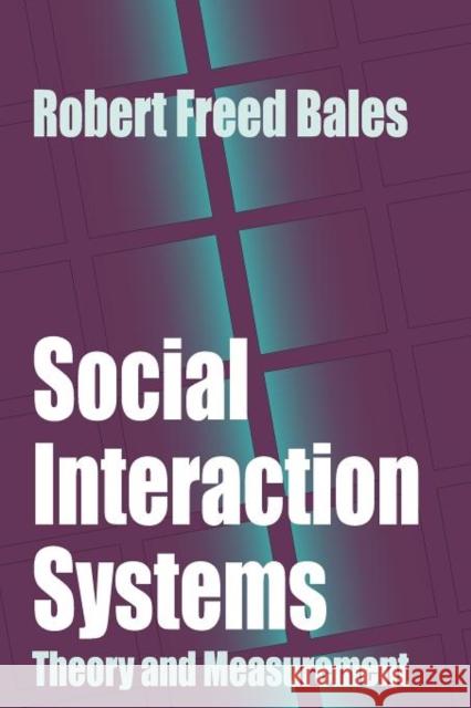 Social Interaction Systems: Theory and Measurement Bales, Robert 9780765808721 Transaction Publishers