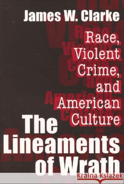 The Lineaments of Wrath: Race, Violent Crime and American Culture Clarke, James W. 9780765808738 Transaction Publishers